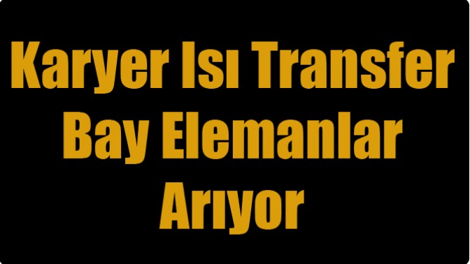 Karyer Isı Transfer Bay Eleman Arıyor