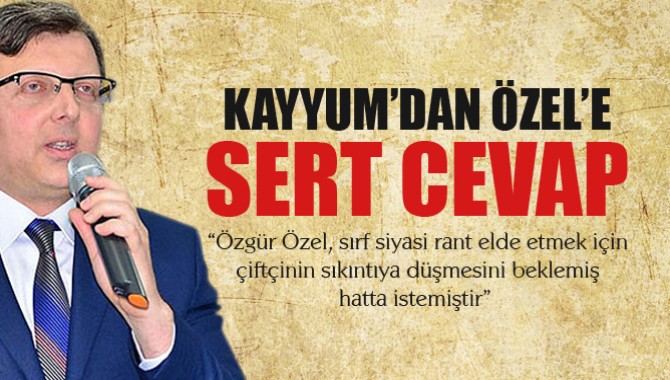 Kayyum’dan CHP’li Özel’e sert cevap