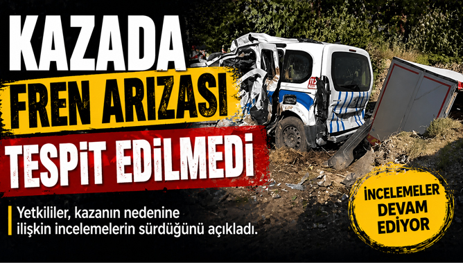 Kazada fren arızası tespit edilmedi