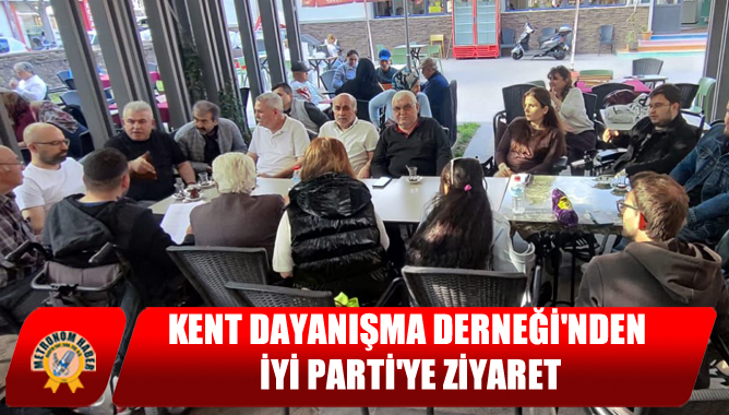 Kent Dayanışma Derneği'nden İYİ Parti'ye Ziyaret