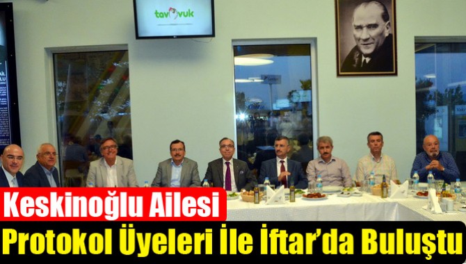 Keskinoğlu Ailesi, Protokol Üyeleri İle İftar’da Buluştu