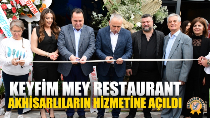 Keyfim Mey Restaurant Akhisarlıların Hizmetine Açıldı