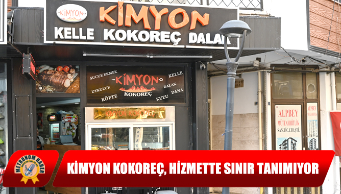 Kimyon kokoreç, hizmette sınır tanımıyor