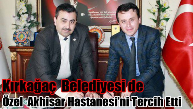 Kırkağaç Belediyesi de Özel Akhisar Hastanesi’ni Tercih Etti