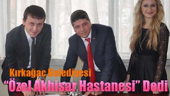 Kırkağaç Belediyesi “Özel Akhisar Hastanesi” Dedi