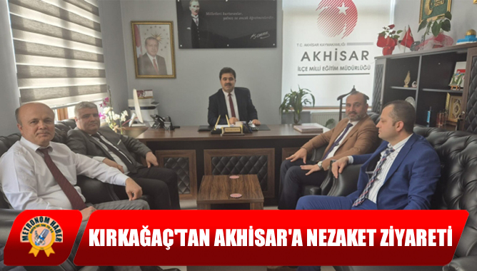 Kırkağaç'tan Akhisar'a Nezaket Ziyareti