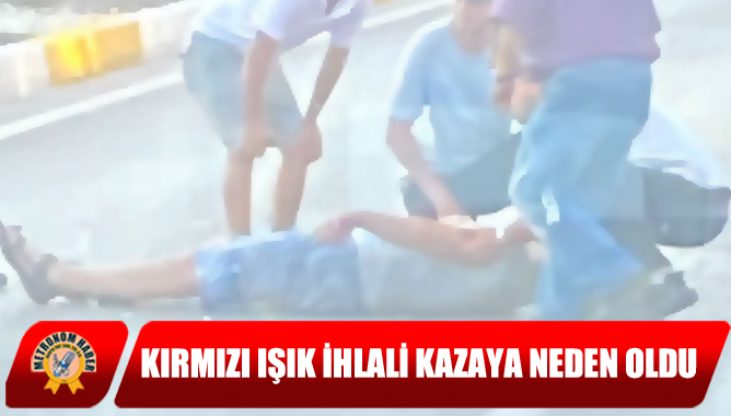 Kırmızı Işık İhlali Kazaya Neden Oldu