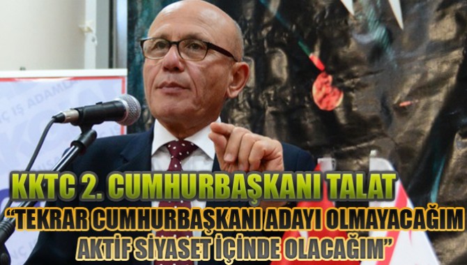 KKTC 2. Cumhurbaşkanı Talat, “Tekrar Cumhurbaşkanı Adayı Olmayacağım