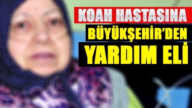 KOAH Hastasına Büyükşehir’den Yardım Eli