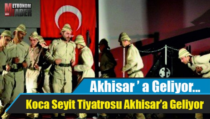 Koca Seyit Tiyatrosu Akhisar’a Geliyor