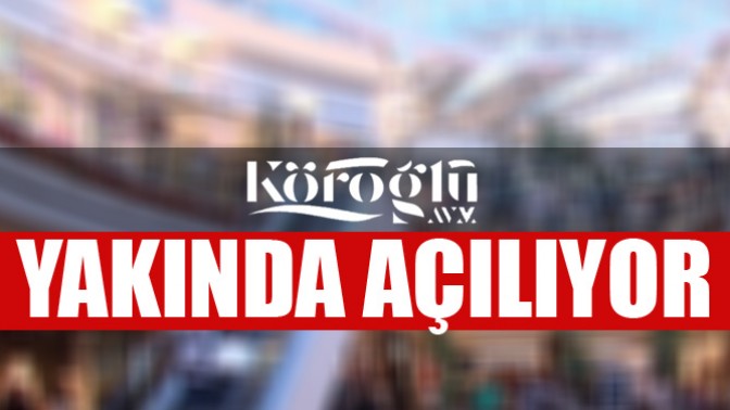 Köroğlu AVM Çok yakında açılıyor