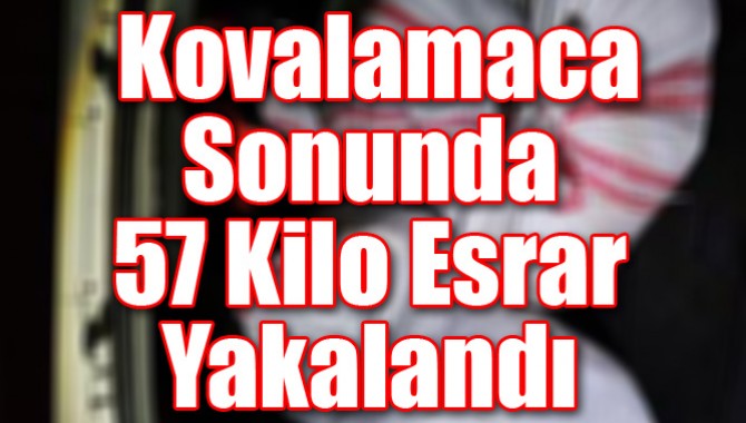 Kovalamaca Sonunda 57 Kilo Esrar Yakalandı