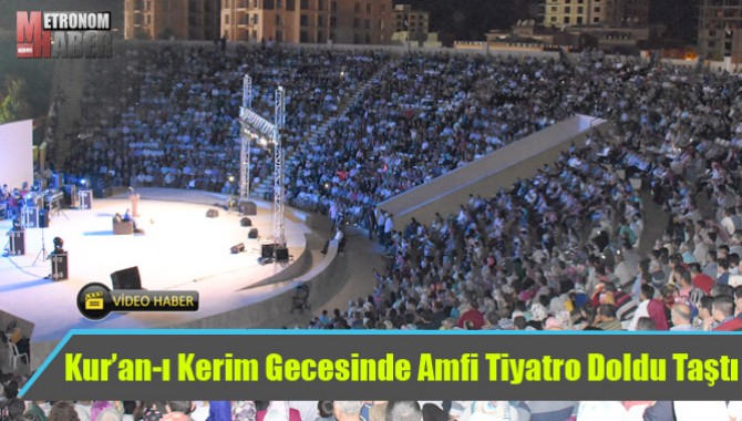 Kur’an-ı Kerim Gecesinde Amfi Tiyatro Doldu Taştı