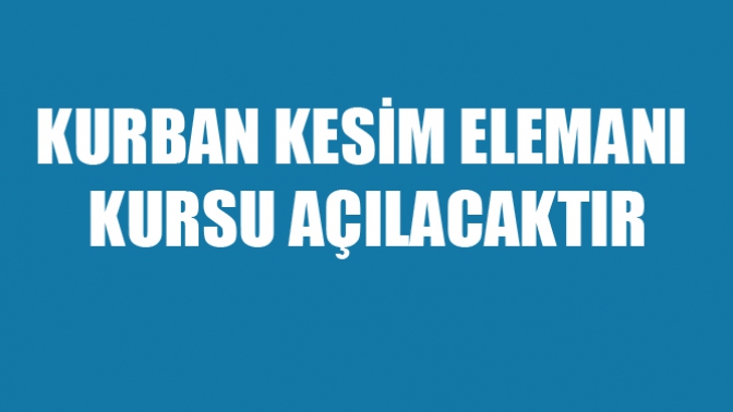 Kurban Kesim Elemanı Kursu Açılacaktır