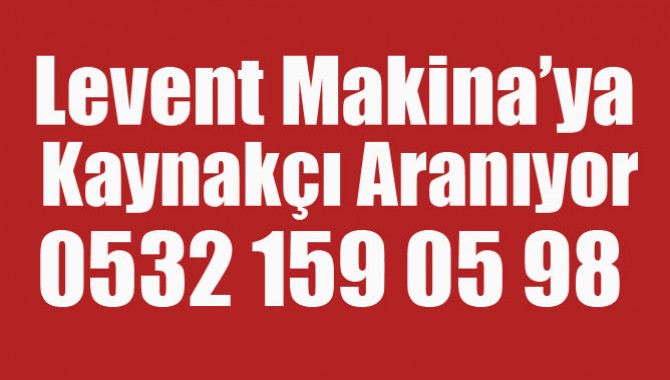 Levent Makina’ya Kaynakçı Aranıyor