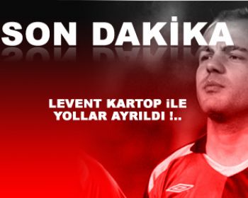 Levent Kartop ile Yollar Ayrıldı !