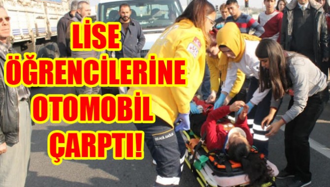 LİSE ÖĞRENCİLERİNE OTOMOBİL ÇARPTI!