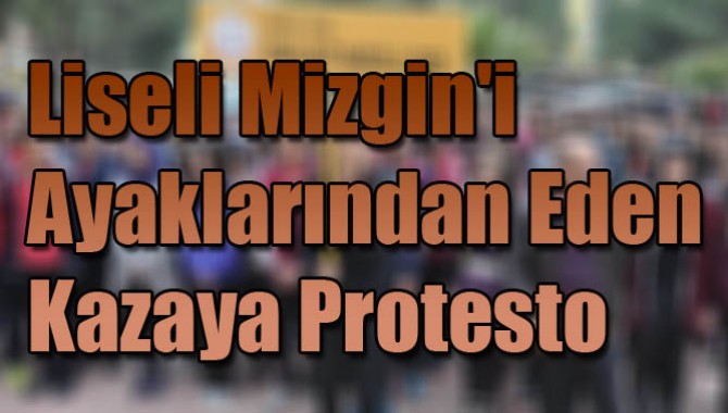 Liseli Mizgin'i Ayaklarından Eden Kazaya Protesto