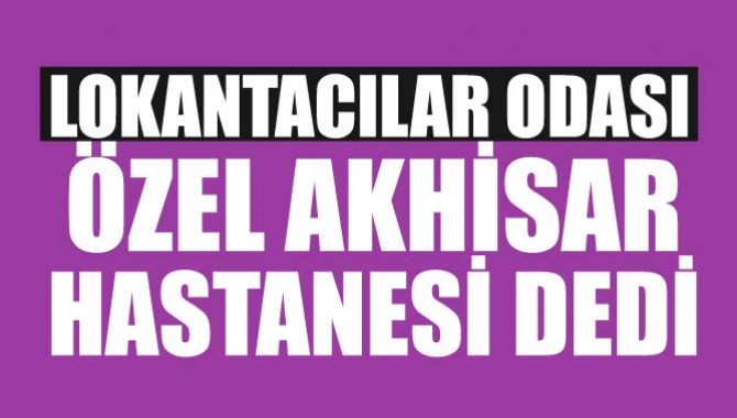 Lokantacılar Odası Özel Akhisar Hastanesi Dedi