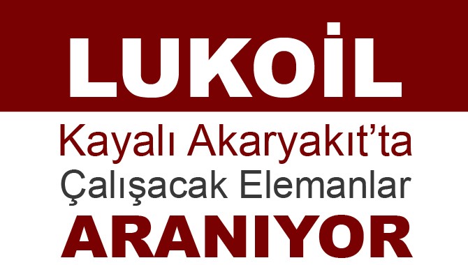 Lukoil Kayalı Akaryakıt'ta Çalışacak Elemanlar aranıyor
