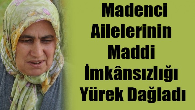 Madenci Ailelerinin Maddi İmkânsızlığı Yürek Dağladı