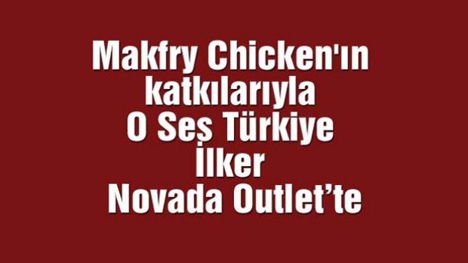 Makfry Chickenın katkılarıyla O Ses Türkiye İlker Novada Outlet’te​