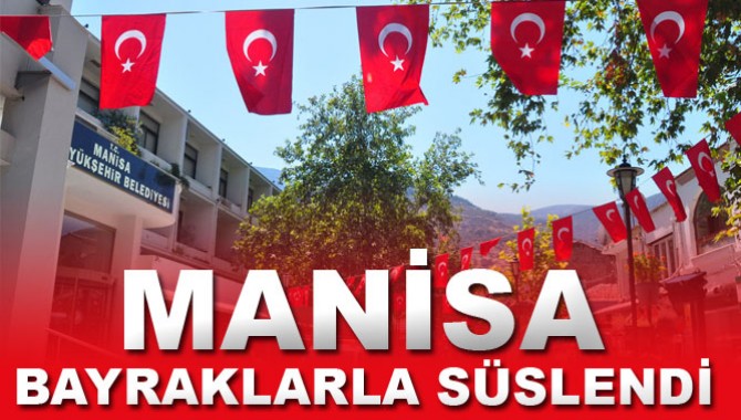 MANİSA BAYRAKLARLA SÜSLENDİ