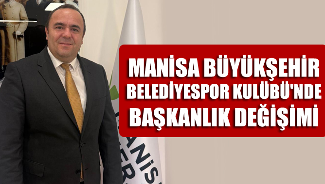 Manisa Büyükşehir Belediyespor Kulübü'nde Başkanlık Değişimi