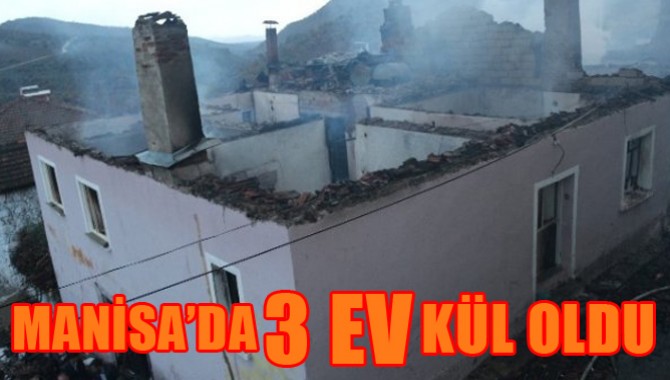 Manisa’da 3 Ev Kül Oldu