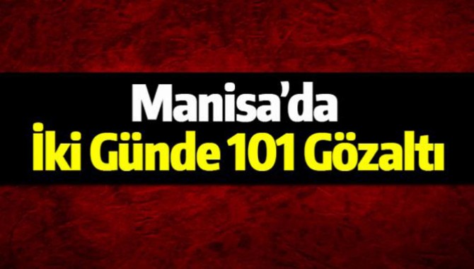 Manisa’da İki Günde 101 Gözaltı