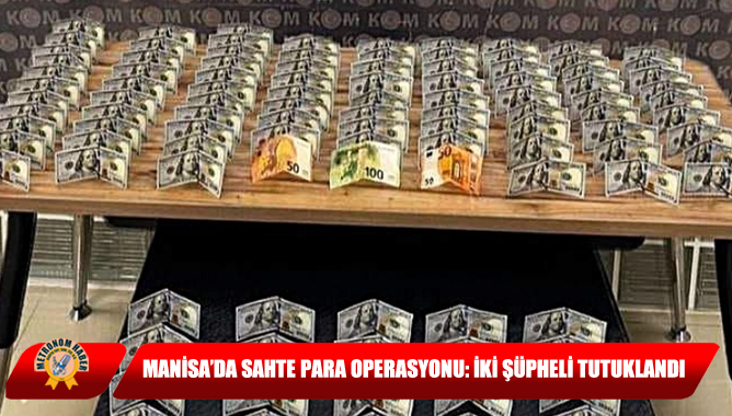 Manisa’da Sahte Para Operasyonu: İki Şüpheli Tutuklandı