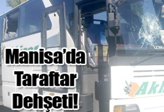 Manisa’da Taraftar Dehşeti!