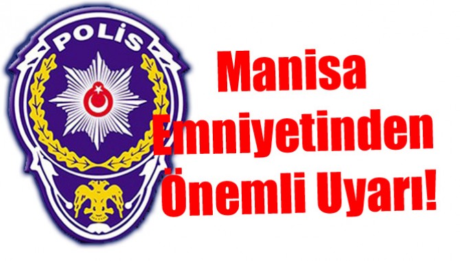 Manisa Emniyetinden Önemli Uyarı!