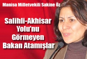 Manisa Milletvekili Sakine Öz; Salihli-Akhisar Yolu’nu Görmeyen Bakan Atamışlar