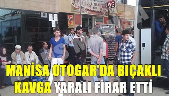 Manisa Otogar’da Bıçaklı Kavga: Yaralı Firar Etti‏