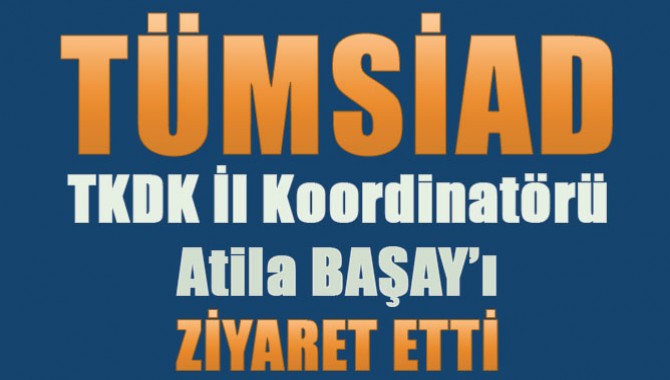 Manisa TÜMSİAD Yönetim Kurulu Üyeleri TKDK İl Koordinatörü Atila BAŞAY’ı Ziyaret Etti