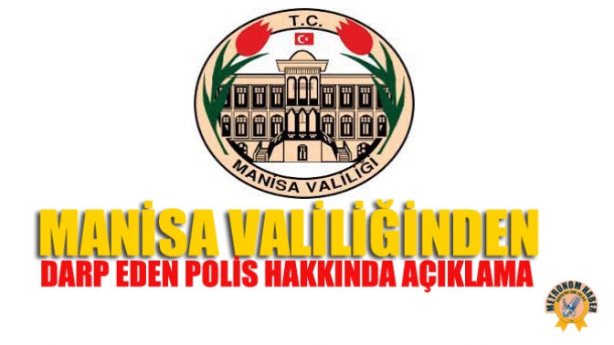 Manisa Valiliğinden Darp Eden Polis Hakkında Açıklama