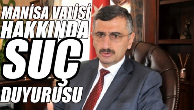 MANİSA VALİSİ HAKKINDA SUÇ DUYURUSU!