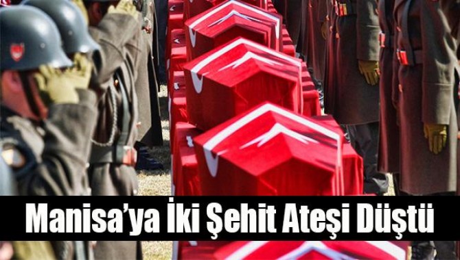 Manisa’ya İki Şehit Ateşi Düştü