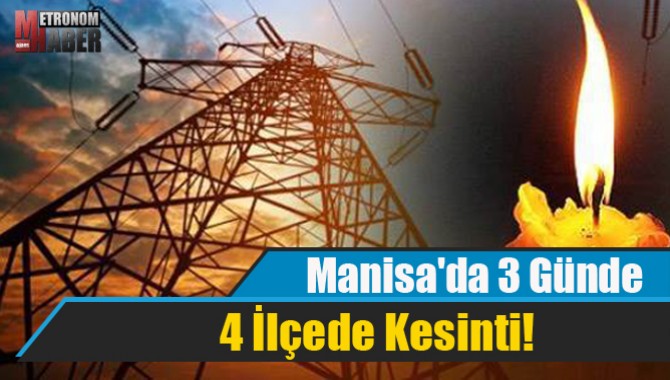 Manisa'da 3 Günde 4 İlçede Kesinti!