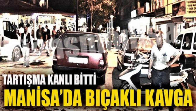 Manisa'da Bıçaklı Kavga