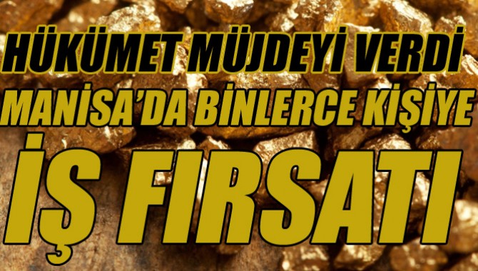 MANİSA'DA BİNLERCE KİŞİYE İŞ FIRSATI