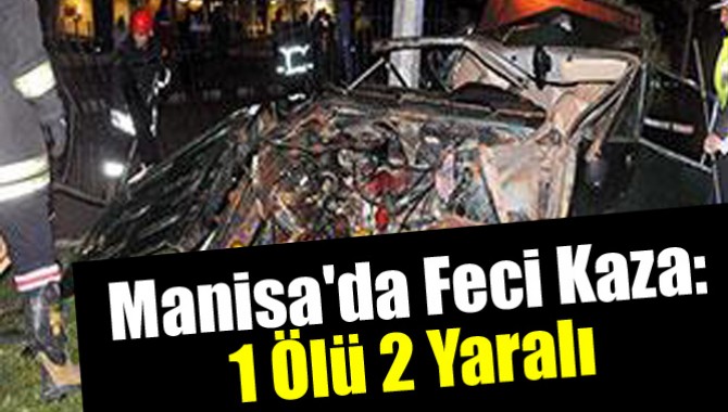 Manisa'da Feci Kaza: 1 Ölü 2 Yaralı