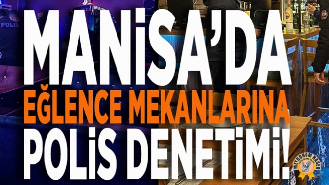 Manisa'da Geniş Çaplı Eğlence Mekanları Denetimi