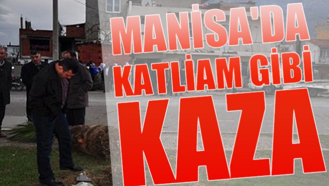 Manisa'da Katliam Gibi Kaza 3 Ölü