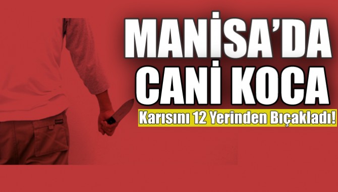 Manisa'da Koca Cinayeti !