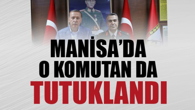 Manisa'da Komutanlar Tutuklandı