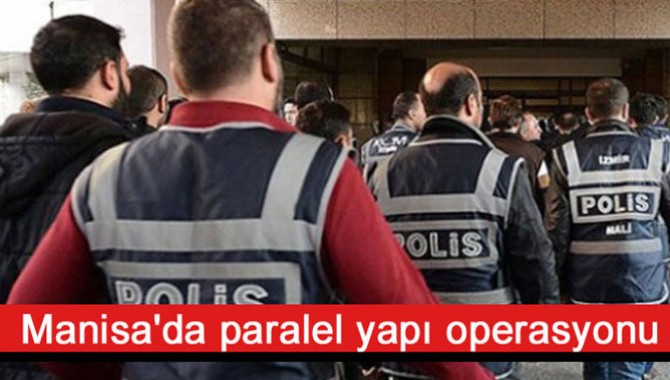 Manisa'da paralel yapı operasyonu