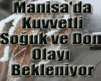 Manisada Kuvvetli Soğuk ve Don Olayı Bekleniyor