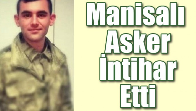 Manisalı Asker İntihar Etti